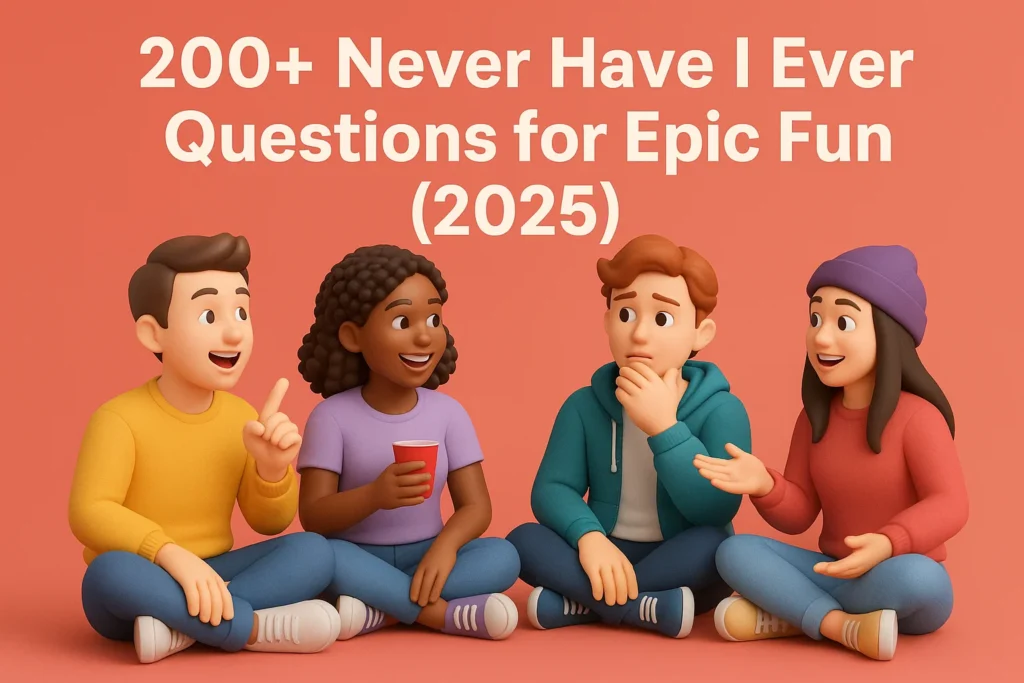 200+ Never Have I Ever Questions for Epic Fun (2025)
