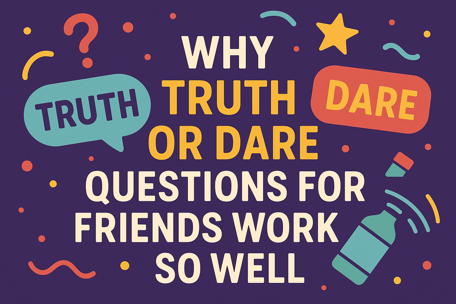 Why Truth or Dare Questions for Friends Work So Well
