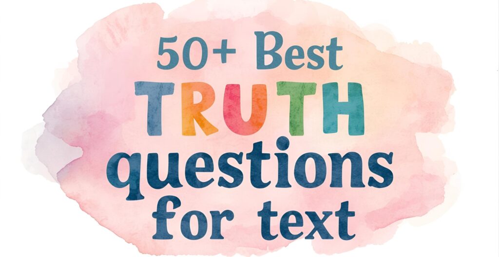 50+ Best Truth Questions for Text