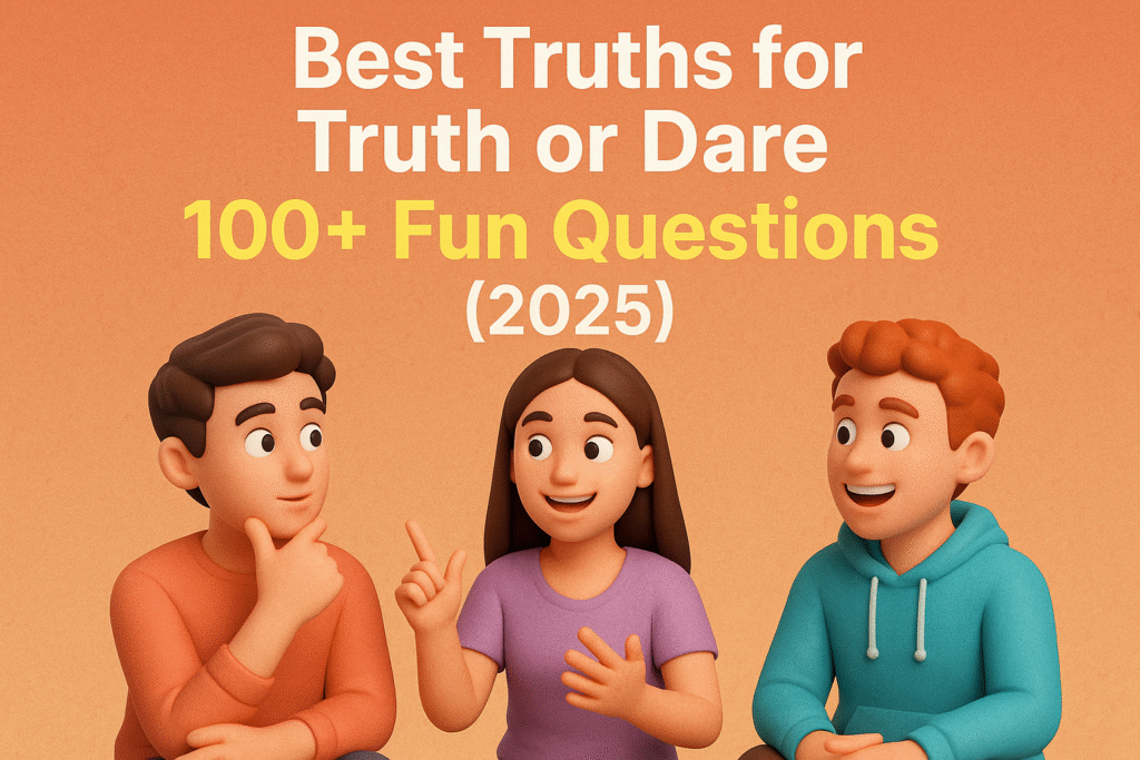 Best Truths for Truth or Dare 100+ Fun Questions (2025)