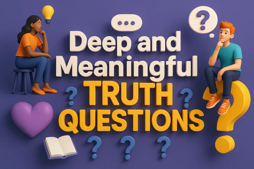Deep and Meaningful Truth Questions