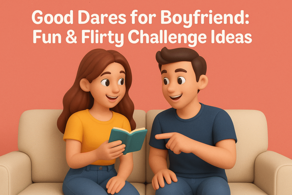 Good Dares for Boyfriend Fun & Flirty Challenge Ideas