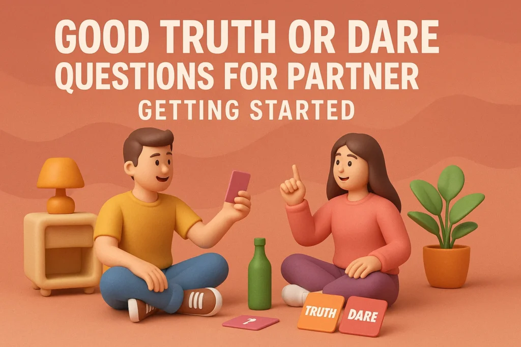 Good Truth or Dare Questions for Partner Getting Started