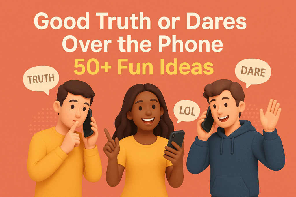 Good Truth or Dares Over the Phone 50+ Fun Ideas