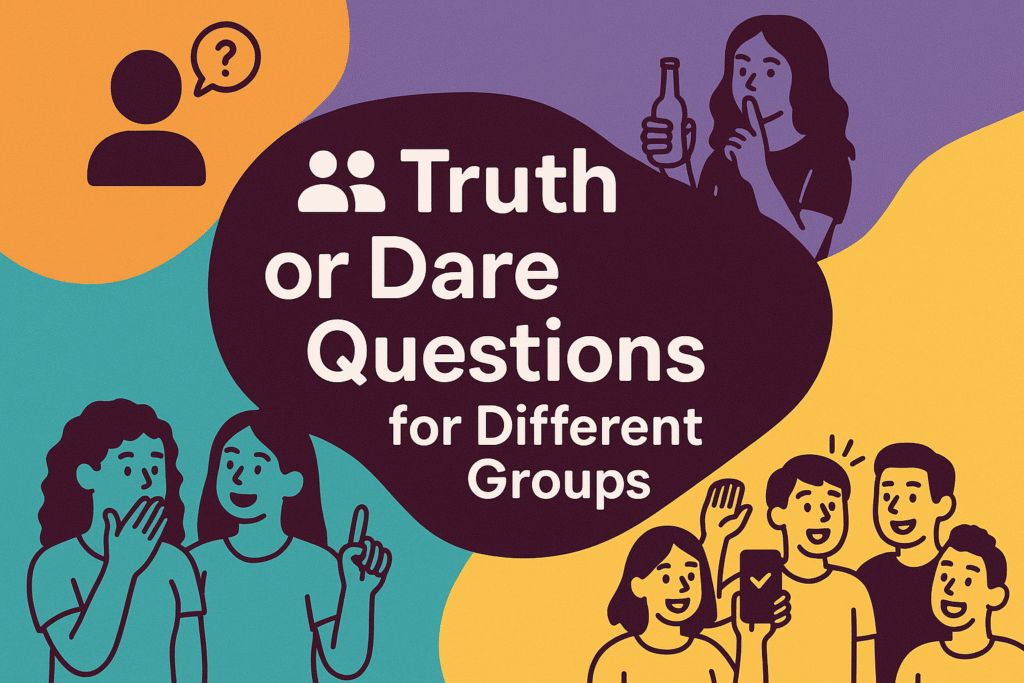 Truth or Dare Questions for Different Groups