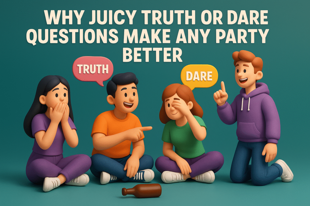 Why Juicy Truth or Dare Questions Make Any Party Better
