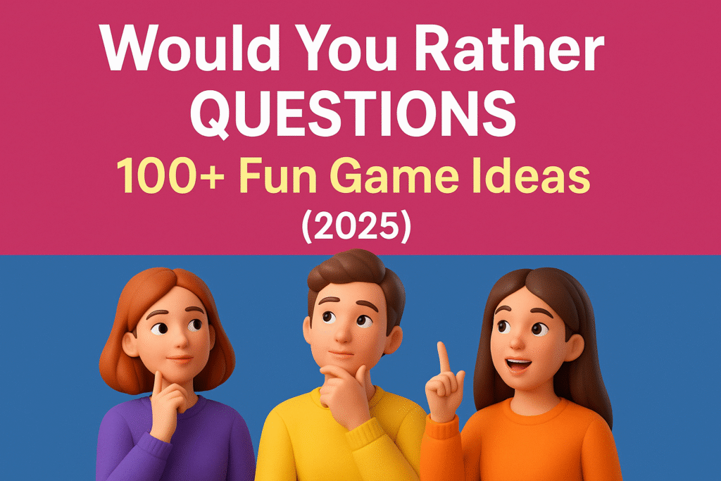 Wouald You Rather Questions 100+ Fun Game Ideas (2025)
