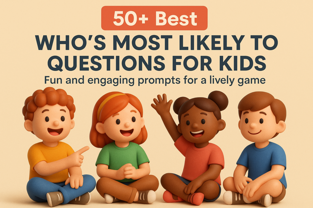 50+ Best Who's Most Likely To Questions for Kids
