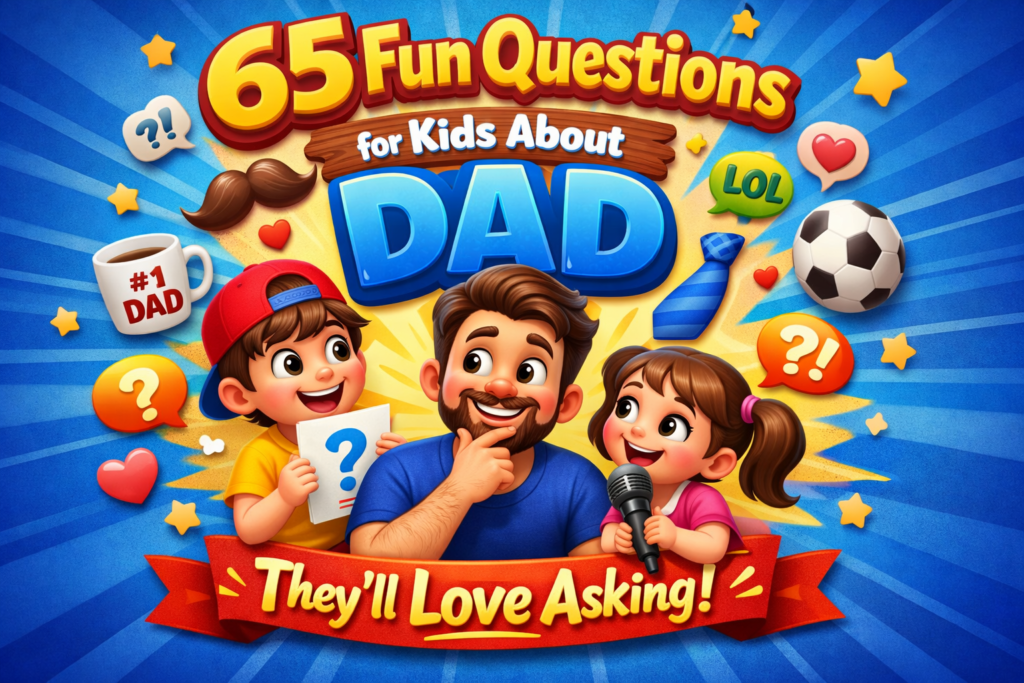 65 Fun Questions for Kids About Dad They'll Love Asking