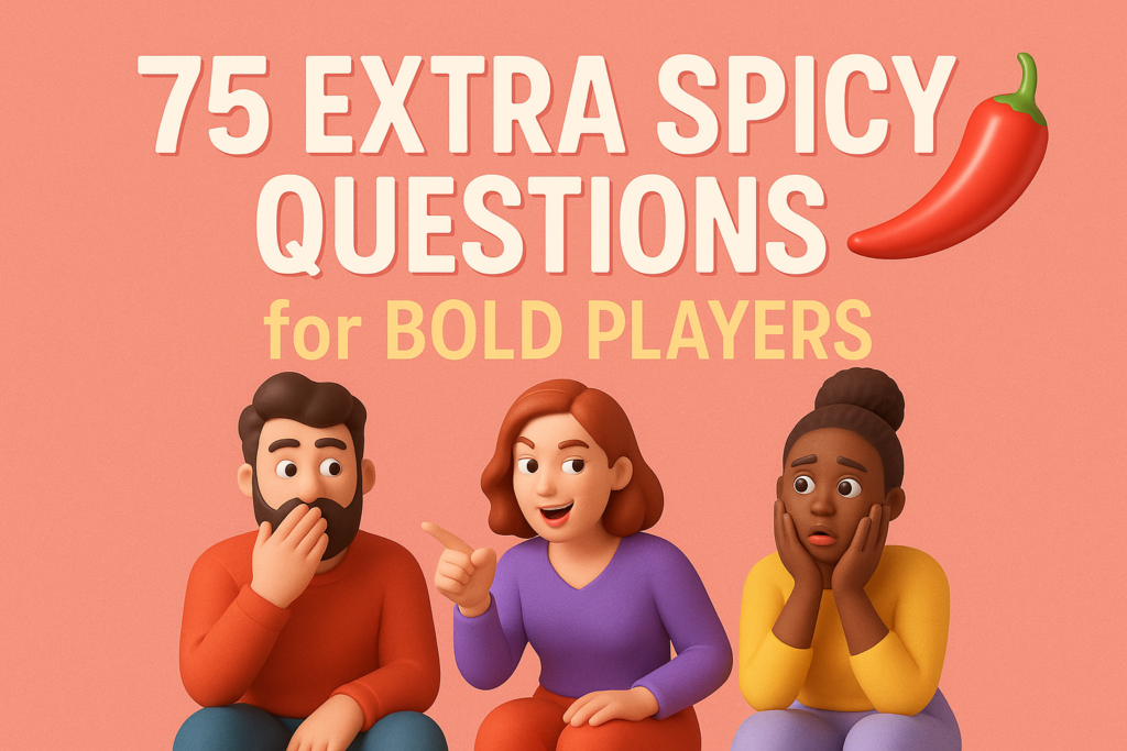 75 Extra Spicy Questions for Bold Players75 Extra Spicy Questions for Bold Players