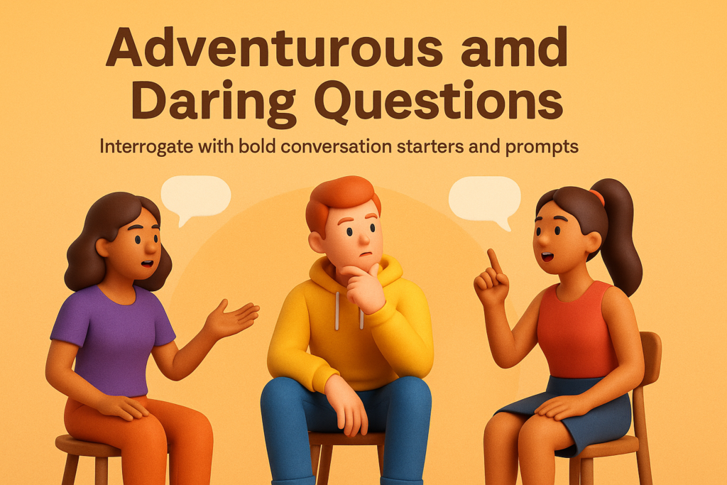 Adventurous and Daring Questions
