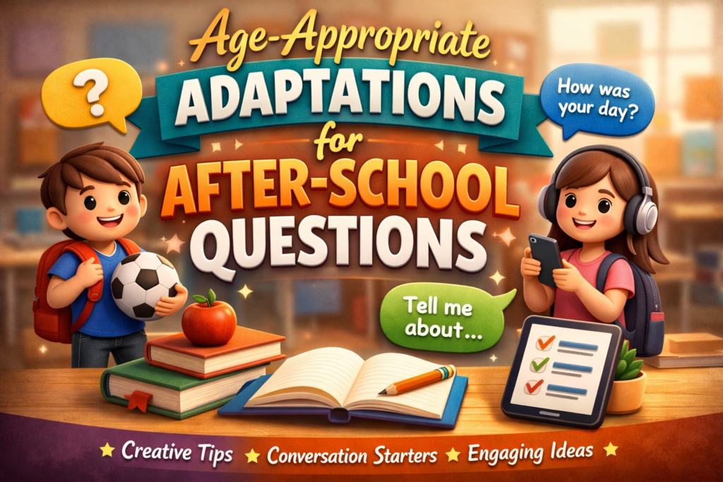 Age-Appropriate Adaptations for After-School Questions