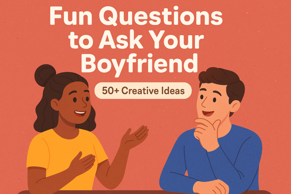 Fun Questions to Ask Your Boyfriend 50+ Creative Ideas