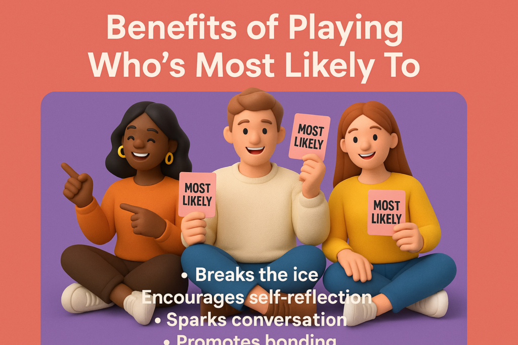 Benefits of Playing Who's Most Likely To Regularly