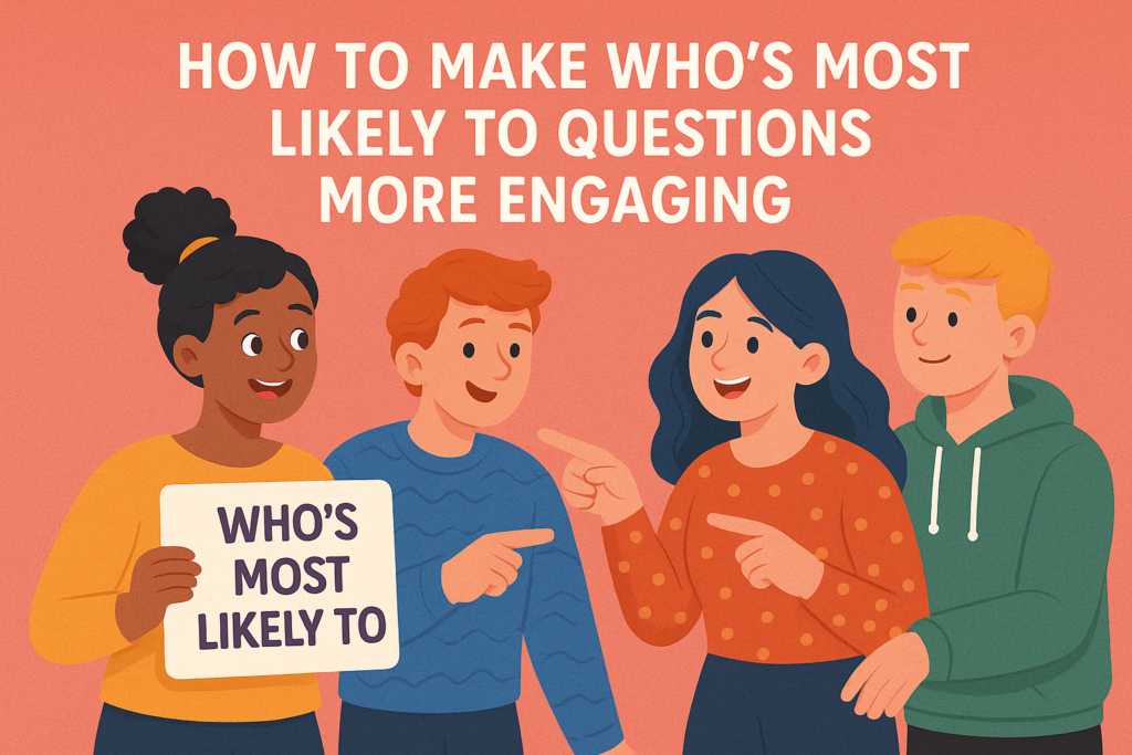 How to Make Who's Most Likely To Questions More Engaging