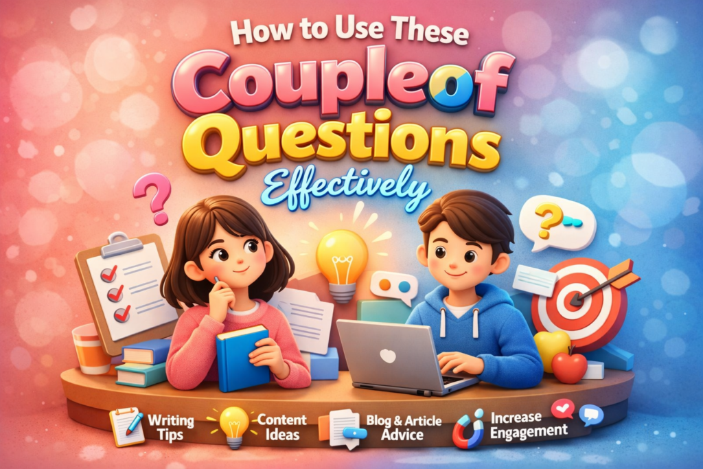 How to Use These Couple of Questions Effectively