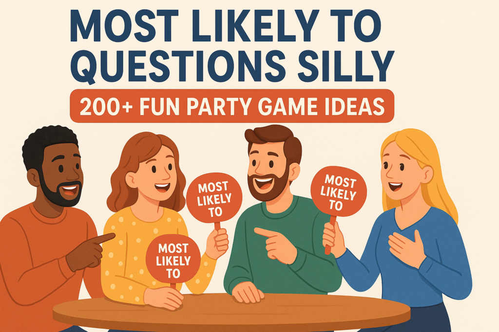 Most Likely To Questions Silly 200+ Fun Party Game Ideas