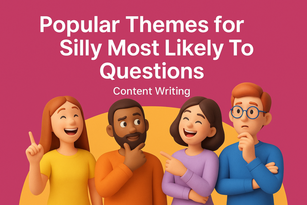 Popular Themes for Silly Most Likely To Questions