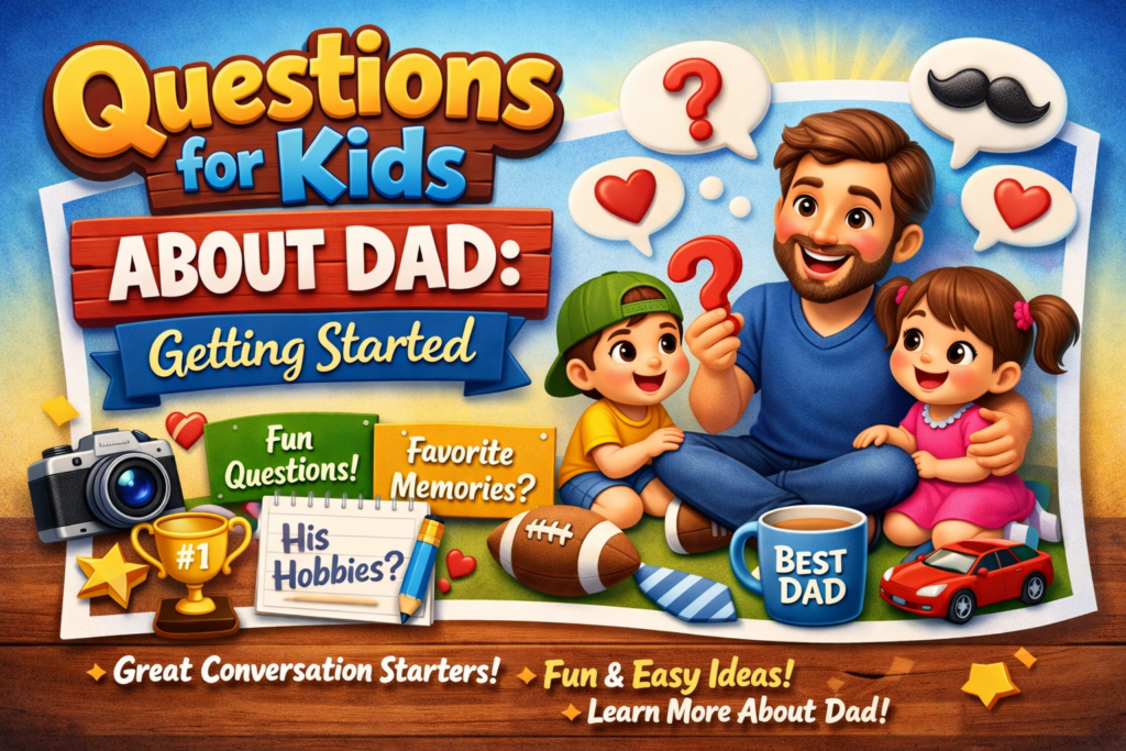 Questions for Kids About Dad Getting Started