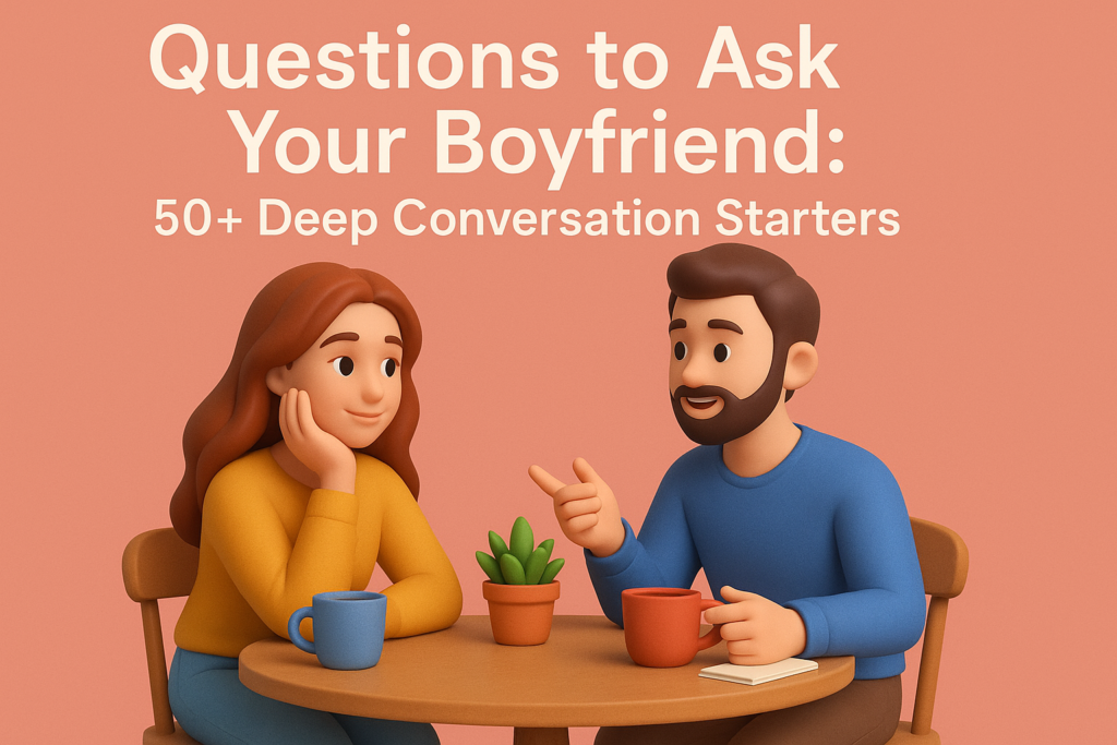 Questions to Ask Your Boyfriend 50+ Deep Conversation Starters