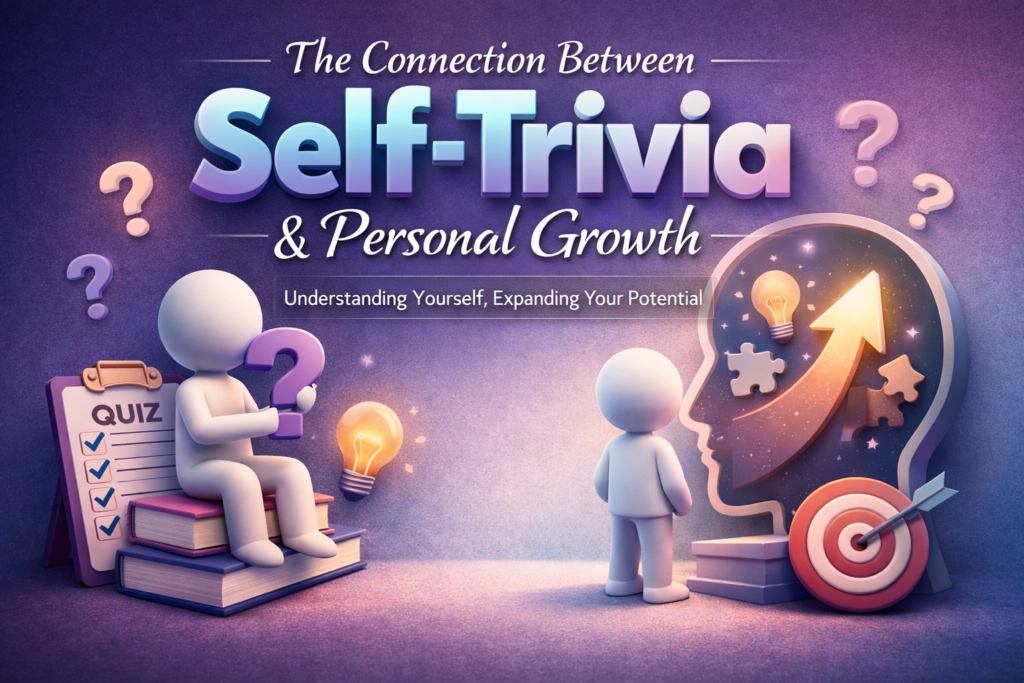 The Connection Between Self-Trivia and Personal Growth
