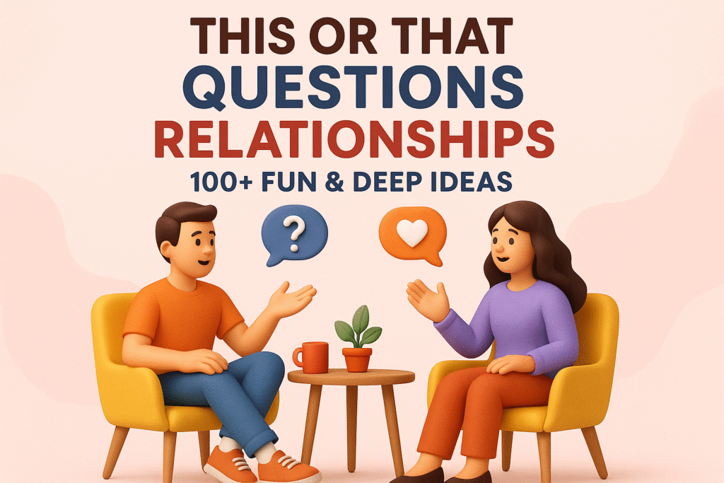 This or That Questions Relationships 100+ Fun & Deep Ideas