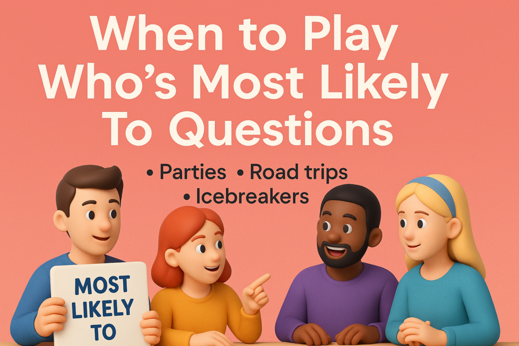 When to Play Who's Most Likely To Questions