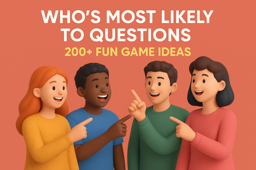 Who's Most Likely To Questions 200+ Fun Game Ideas