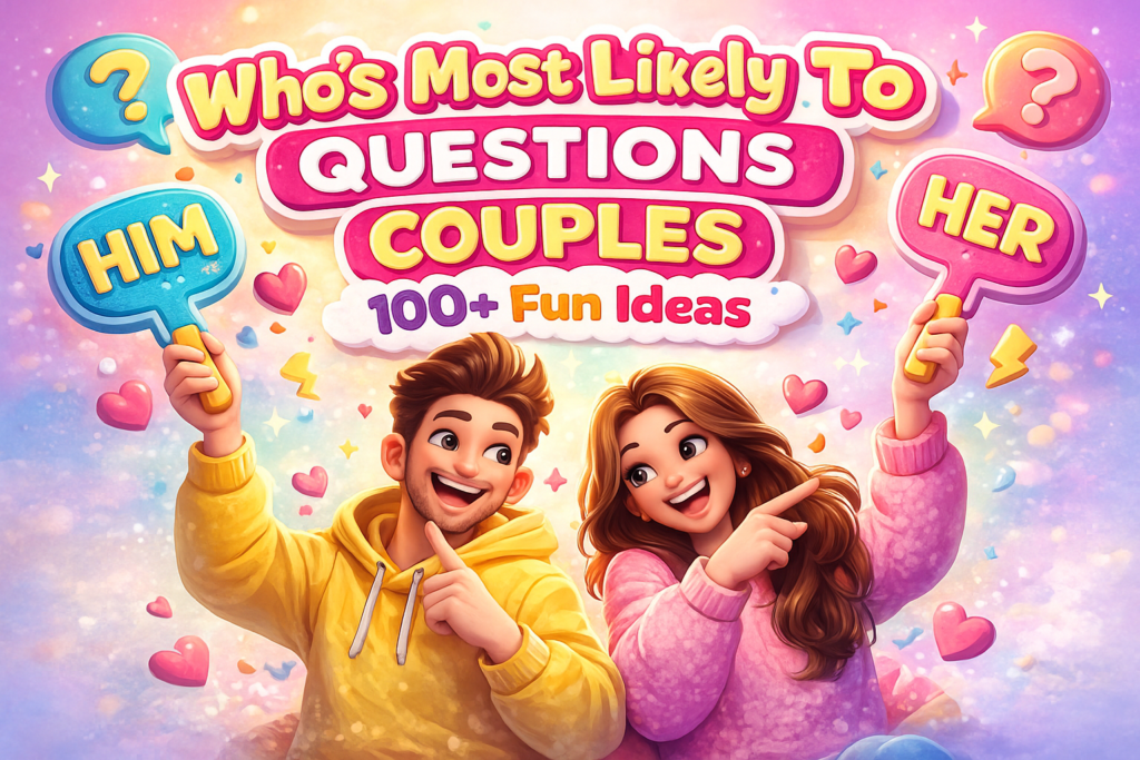Who's Most Likely To Questions Couples 100+ Fun Ideas