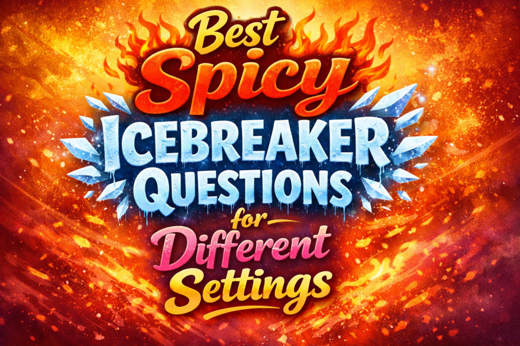 Best Spicy Icebreaker Questions for Different Settings