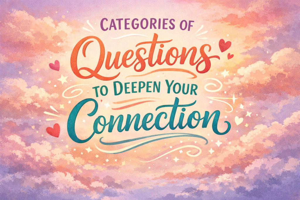 Categories of Questions to Deepen Your Connection