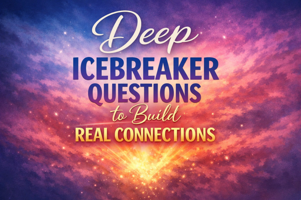 Deep Icebreaker Questions to Build Real Connections