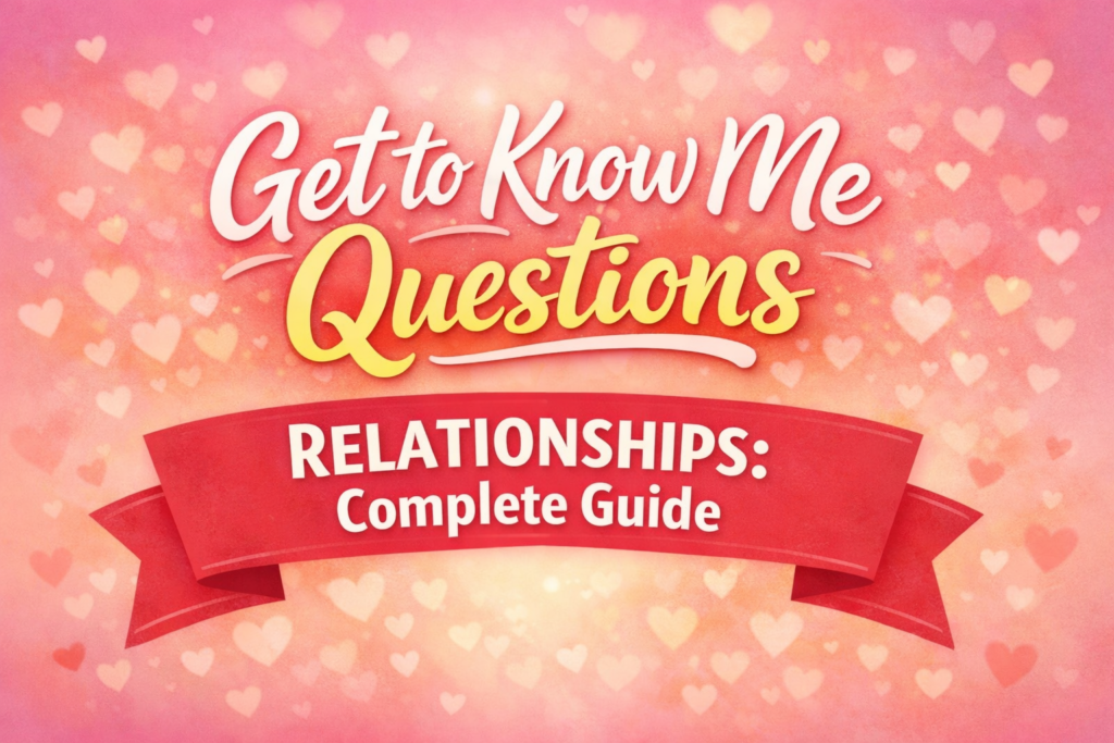 Get to Know Me Questions Relationships Complete Guide