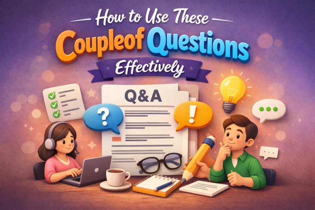 How to Use These Coupl eof Questions Effectively