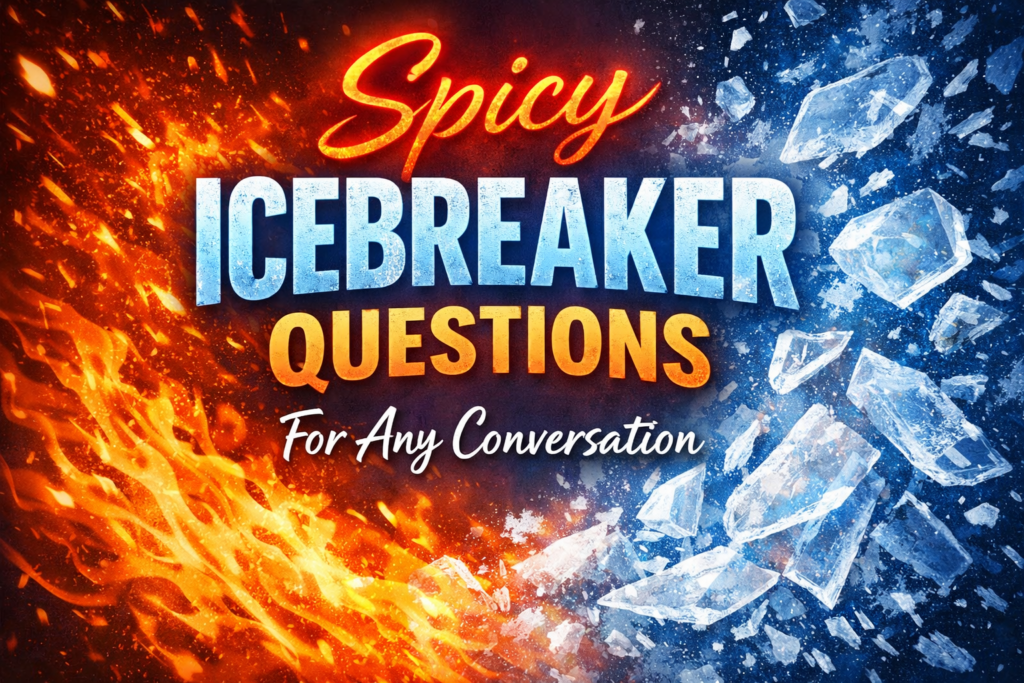 Spicy Icebreaker Questions For Any Conversation