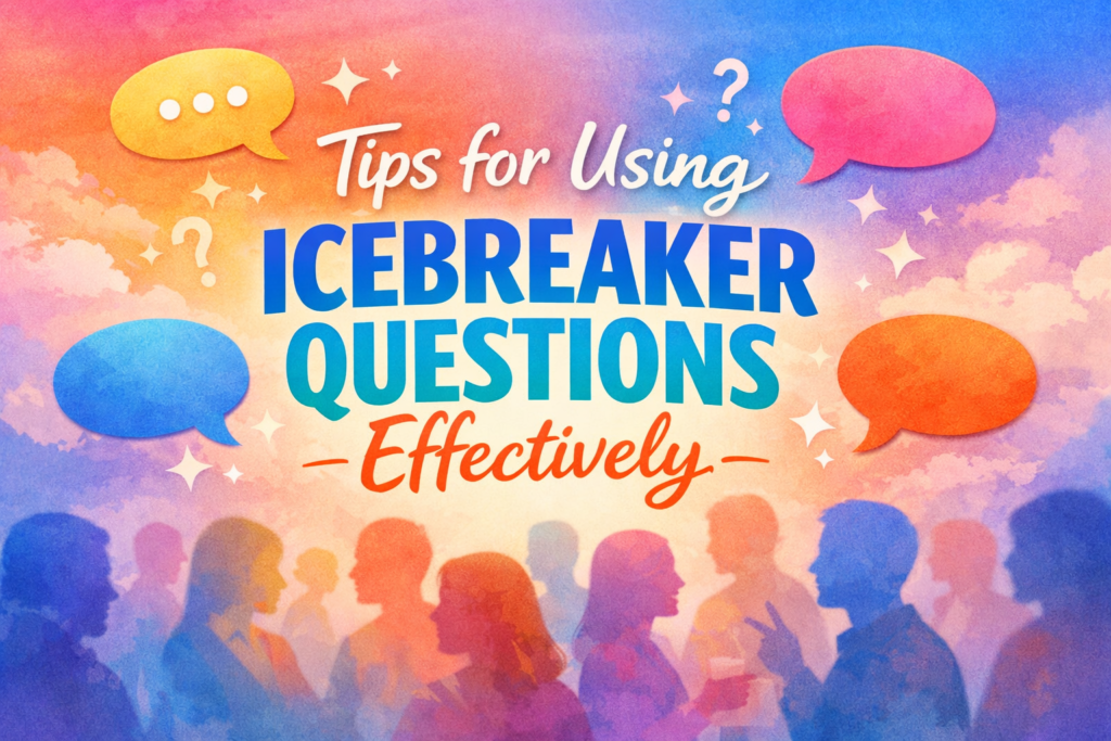 Tips for Using Icebreaker Questions Effectively