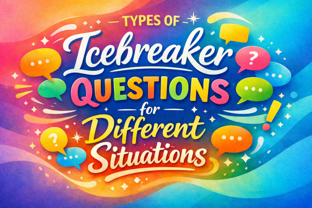 Types of Icebreaker Questions for Different Situations