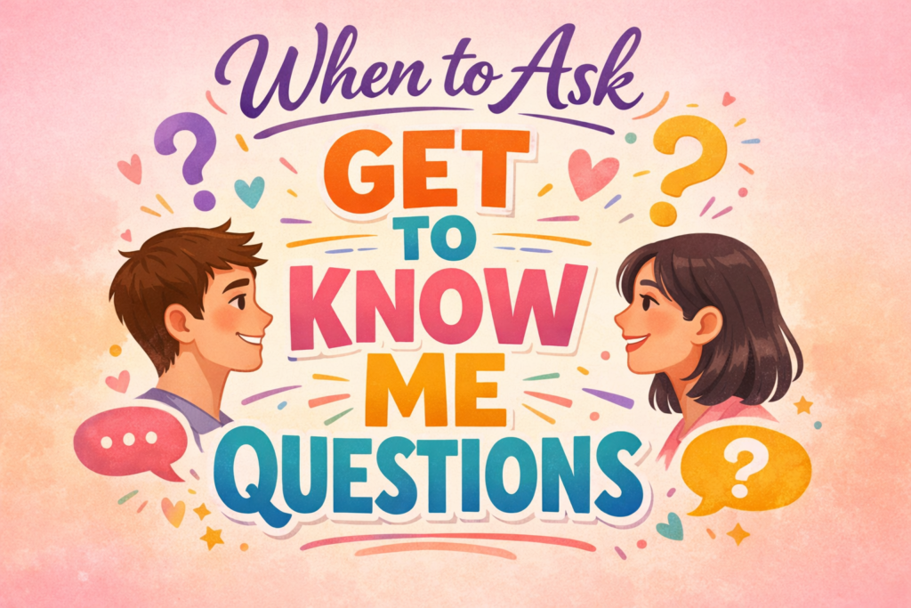 When to Ask Get to Know Me Questions