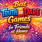 Best Truth or Dare Games for Friends at Home