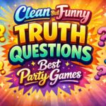 Clean But Funny Truth Questions Best Party Games