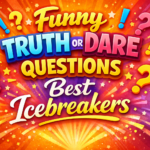 Funny Truth or Dare Questions Best Icebreakers
